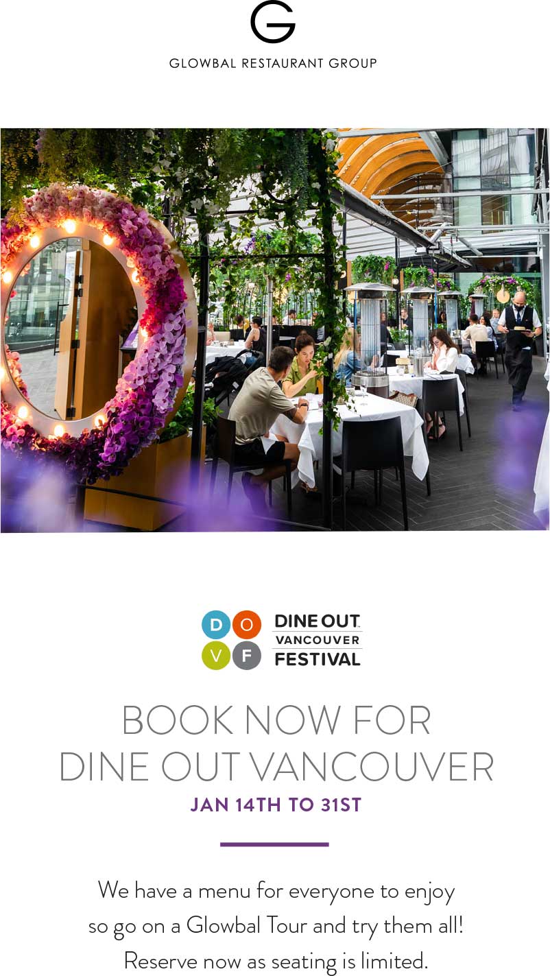 BOOK NOW FOR DINE OUT VANCOUVER | FEB 5TH TO MAR 7TH | We have a menu for everyone to enjoy so go on a Glowbal Tour and try them all! Reserve now as seating is limited.